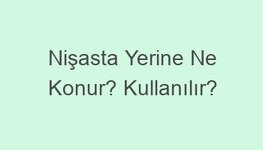 Nişasta Yerine Ne Konur? Kullanılır?