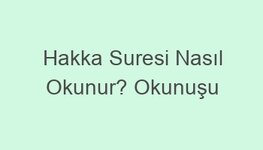 Hakka Suresi Nasıl Okunur? Okunuşu