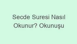 Secde Suresi Nasıl Okunur? Okunuşu