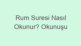 Rum Suresi Nasıl Okunur? Okunuşu