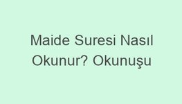 Maide Suresi Nasıl Okunur? Okunuşu